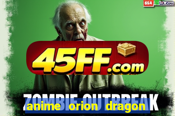 anime orion dragon ball super